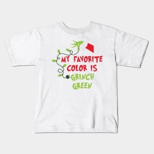 My Favorite Color Is Grinnch Green - Great Christmas Gifts for Grinnch Lovers Kids T-Shirt